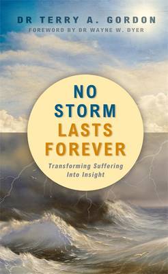 No Storm Lasts Forever: Transforming Suffering into Insight - Gordon, Terry A., Dr.
