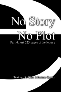 No Story No Plot: Pt 4: Just 523 pages of the letter e