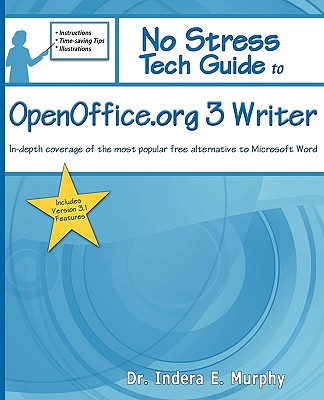 No Stress Tech Guide to Openoffice.Org 3 Writer: In-Depth Coverage of the Most Popular Free Alternative to Microsoft Word - Murphy, Indera