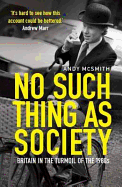 No Such Thing as Society: A History of Britain in the 1980s