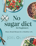 No Sugar Diet for Beginners: Crush Cravings, Boost Energy, and Transform Your Health with Delicious, Guilt-Free Recipes!