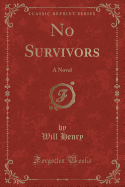 No Survivors: A Novel (Classic Reprint)