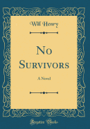 No Survivors: A Novel (Classic Reprint)