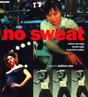 No Sweat: Fashion, Free Trade and the Rights of Workers - Ross, Andrew