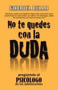 No Te Quedes Con La Duda; pregntale Al Psic?logo!