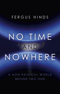 No Time and Nowhere: A Non-Physical World Behind This One