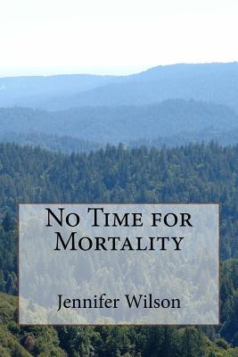 No Time for Mortality - Wilson, Jennifer