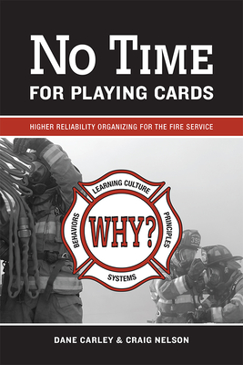 No Time for Playing Cards: Higher Reliability Organizing for the Fire Service - Carley, Dane, and Nelson, Craig