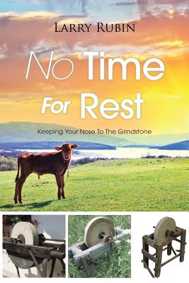 No Time For Rest: Keeping Your Nose To The Grindstone - Rubin, Larry