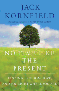 No Time Like the Present: Finding Freedom, Love, and Joy Right Where You Are