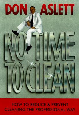 No Time to Clean: How to Reduce and Prevent Cleaning the Professional Way - Aslett, Don