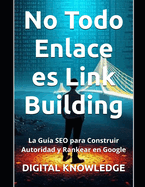 No Todo Enlace es Link Building: La Gu?a SEO para Construir Autoridad y Rankear en Google