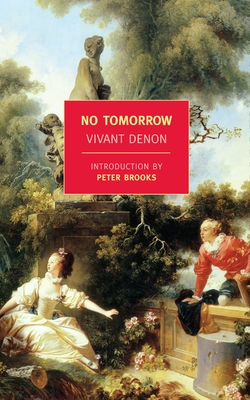 No Tomorrow/Point de Lendemain - Denon, Vivant, and Brooks, Peter (Introduction by), and Davis, Lydia (Translated by)