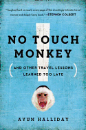 No Touch Monkey!: And Other Travel Lessons Learned Too Late