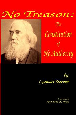 No Treason: The Constitution of No Authority - Spooner, Lysander