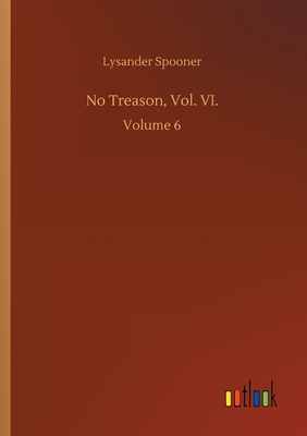 No Treason, Vol. VI.: Volume 6 - Spooner, Lysander