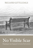 No Visible Scar: Navigating your Way Through Grief in the Wake of Covid-19 Restrictions