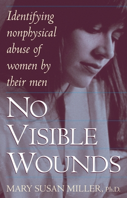 No Visible Wounds: Identifying Non-Physical Abuse of Women by Their Men - Miller, Mary Susan