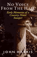 No Voice from the Hall: Early Memories of a Country House Snooper - Harris, John