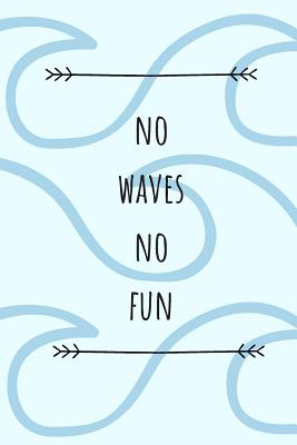 No Waves No Fun: Surf Book, Surfing Journal, Beach notebook, Gift For Surfers - Journals, Wild