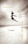 No Way Home: A Dancer's Journey from the Streets of Havana to the Stages of the World