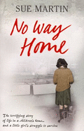 No Way Home: The Terrifying Story of Life in a Children's Home... and a Little Girl's Struggle to Survive