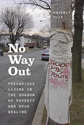 No Way Out: Precarious Living in the Shadow of Poverty and Drug Dealing - Duck, Waverly