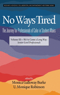 No Ways Tired: The Journey for Professionals of Color in Student Affairs, Volume III: We've Come a Long Way: Senior-Level Professionals