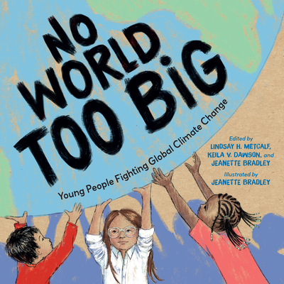 No World Too Big: Young People Fighting Global Climate Change - Metcalf, Lindsay H, and Dawson, Keila V