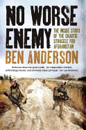 No Worse Enemy: The Inside Story of the Chaotic Struggle for Afghanistan