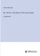 No. XIII; Or, The Story of The Lost Vestal: in large print