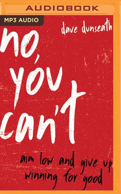 No, You Can't: Aim Low and Give Up Winning for Good - Dunseath, Dave, and Wicks, Gabe (Read by)