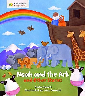 Noah and the Ark and Other Stories: Stories from Faith: Christianity - Ganeri, Anita, and Ray, Hannah (Editor)