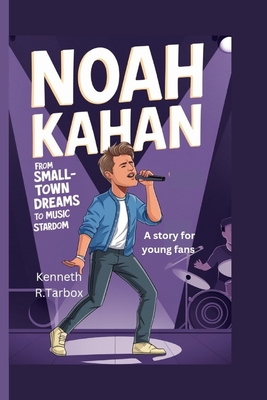 Noah Kahan: From Small-Town Dreams to Music Stardom - A Story for Young Fans - Tarbox, Kenneth R