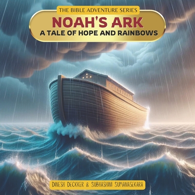 Noah's Ark - A Tale of Hope and Rainbows - Sumanasekara, Subhashini, and Deckker, Dinesh