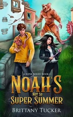 Noah's Not So Super Summer - Tucker, Brittany
