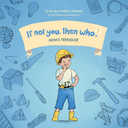 Noah's Treehouse Book 2 in the If Not You, Then Who? series that shows kids 4-10 how ideas become useful inventions (Small Paperback)