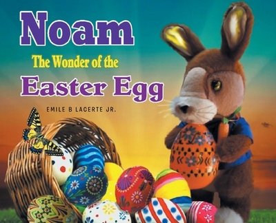 Noam The Wonder of the Easter Egg - Lacerte, Emile B, Jr.