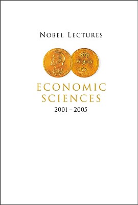 Nobel Lectures in Economic Sciences (2001-2005) - Englund, Peter (Editor)