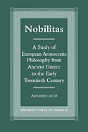 Nobilitas: A Study of European Aristocratic Philosophy from Ancient Greece to the Early Twentieth Century