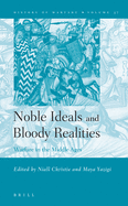 Noble Ideals and Bloody Realities: Warfare in the Middle Ages