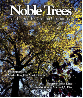 Noble Trees of the South Carolina Upcountry - Dirr, Michael A, and Lane, John E, and Olencki, Mark (Photographer)
