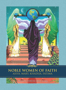 Noble Women of Faith: Asiya, Mary, Khadija, Fatima