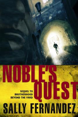 Noble's Quest: Sequel to Brotherhood Beyond the Yard - Fernandez, Sally