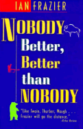 Nobody Better Better Than Nobody - Frazier, Ian