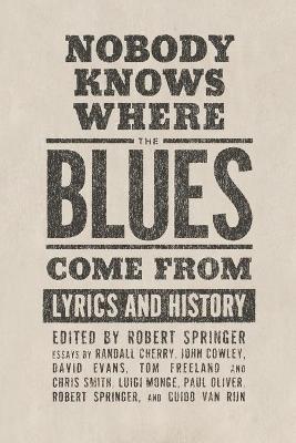 Nobody Knows Where the Blues Come from: Lyrics and History - Springer, Robert (Editor)