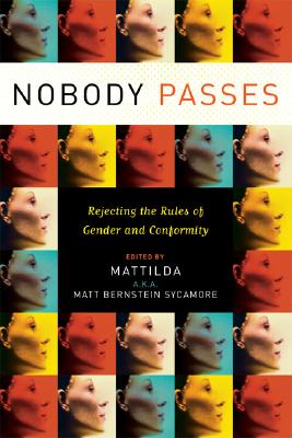 Nobody Passes: Rejecting the Rules of Gender and Conformity - Bernstein Sycamore, Matthew (Editor)