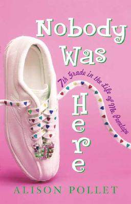 Nobody Was Here: Seventh Grade in the Life of Me, Penelope - Pollet, Alison