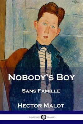 Nobody's Boy: Sans Famille - Malot, Hector, and Crewe-Jones, Florence (Translated by)