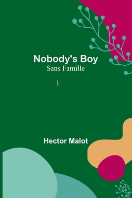 Nobody's Boy; Sans Famille - Malot, Hector